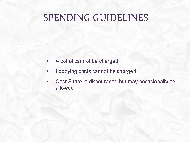 SPENDING GUIDELINES § Alcohol cannot be charged § Lobbying costs cannot be charged §