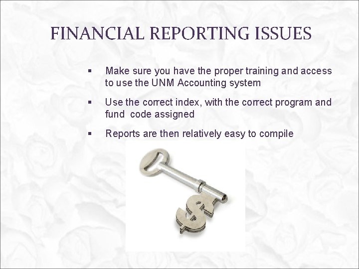 FINANCIAL REPORTING ISSUES § Make sure you have the proper training and access to