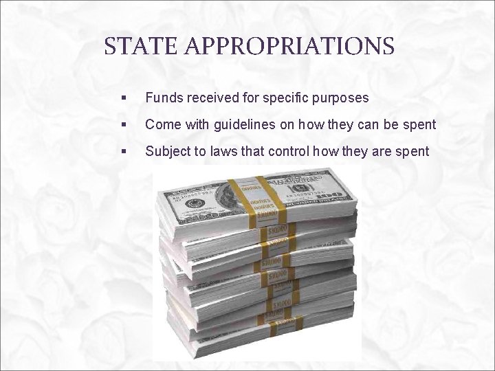 STATE APPROPRIATIONS § Funds received for specific purposes § Come with guidelines on how