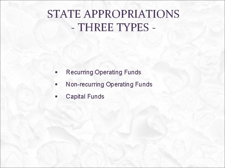 STATE APPROPRIATIONS - THREE TYPES - § Recurring Operating Funds § Non-recurring Operating Funds