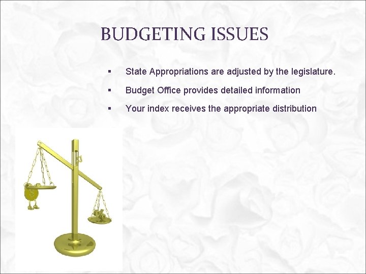 BUDGETING ISSUES § State Appropriations are adjusted by the legislature. § Budget Office provides