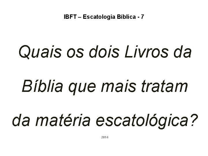 IBFT – Escatologia Bíblica - 7 Quais os dois Livros da Bíblia que mais IBFT – Escatologia Bíblica - 7 Quais os dois Livros da Bíblia que mais