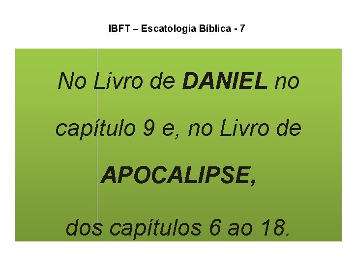 IBFT – Escatologia Bíblica - 7 No Livro de DANIEL no capítulo 9 e, IBFT – Escatologia Bíblica - 7 No Livro de DANIEL no capítulo 9 e,
