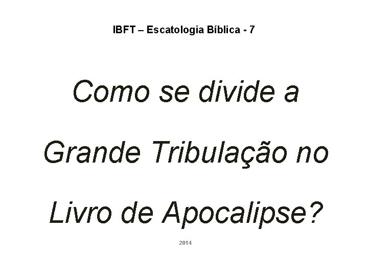 IBFT – Escatologia Bíblica - 7 Como se divide a Grande Tribulação no Livro IBFT – Escatologia Bíblica - 7 Como se divide a Grande Tribulação no Livro