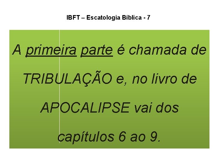 IBFT – Escatologia Bíblica - 7 A primeira parte é chamada de TRIBULAÇÃO e, IBFT – Escatologia Bíblica - 7 A primeira parte é chamada de TRIBULAÇÃO e,
