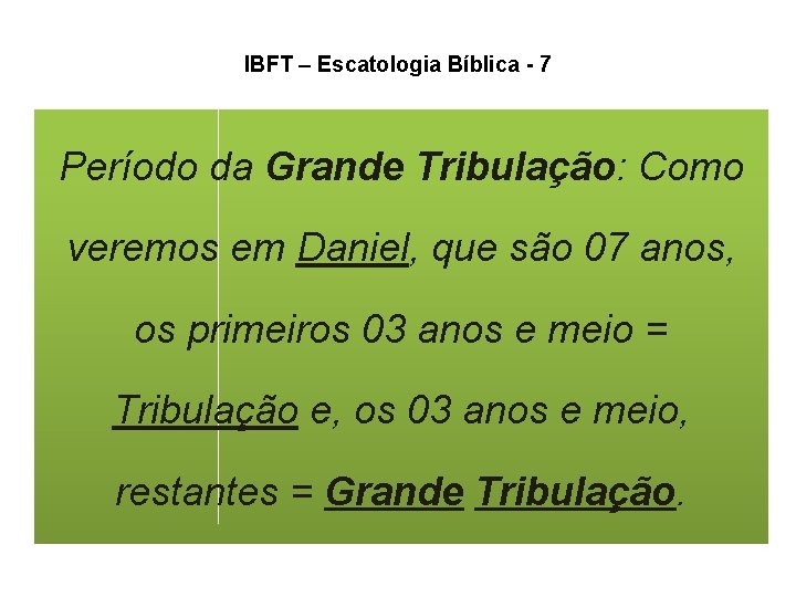 IBFT – Escatologia Bíblica - 7 Período da Grande Tribulação: Como veremos em Daniel, IBFT – Escatologia Bíblica - 7 Período da Grande Tribulação: Como veremos em Daniel,
