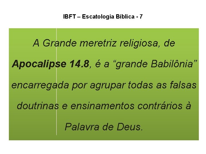 IBFT – Escatologia Bíblica - 7 A Grande meretriz religiosa, de Apocalipse 14. 8, IBFT – Escatologia Bíblica - 7 A Grande meretriz religiosa, de Apocalipse 14. 8,