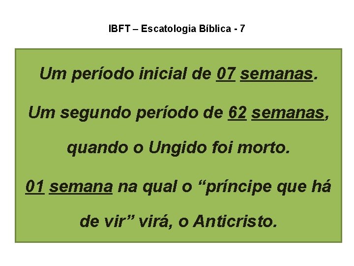 IBFT – Escatologia Bíblica - 7 Um período inicial de 07 semanas. Um segundo IBFT – Escatologia Bíblica - 7 Um período inicial de 07 semanas. Um segundo