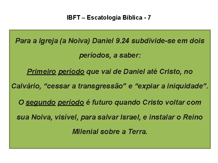 IBFT – Escatologia Bíblica - 7 Para a Igreja (a Noiva) Daniel 9. 24 IBFT – Escatologia Bíblica - 7 Para a Igreja (a Noiva) Daniel 9. 24
