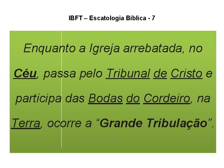 IBFT – Escatologia Bíblica - 7 Enquanto a Igreja arrebatada, no Céu, passa pelo IBFT – Escatologia Bíblica - 7 Enquanto a Igreja arrebatada, no Céu, passa pelo
