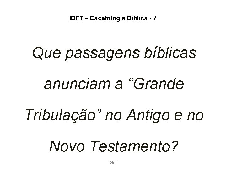 IBFT – Escatologia Bíblica - 7 Que passagens bíblicas anunciam a “Grande Tribulação” no IBFT – Escatologia Bíblica - 7 Que passagens bíblicas anunciam a “Grande Tribulação” no