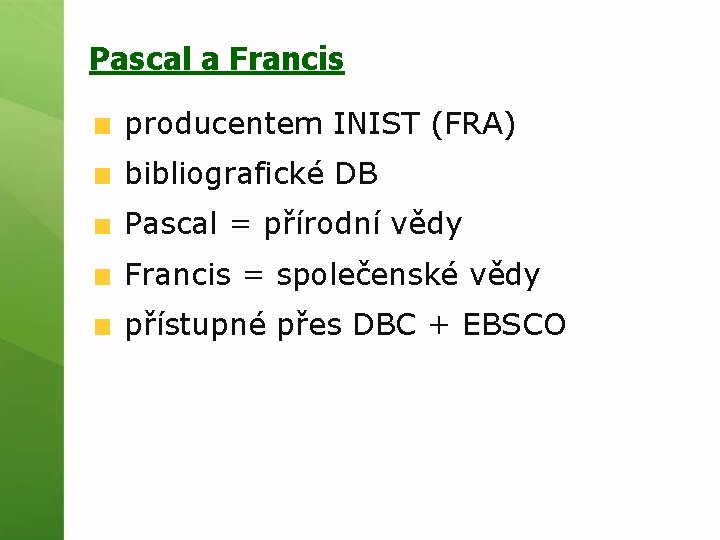 Pascal a Francis producentem INIST (FRA) bibliografické DB Pascal = přírodní vědy Francis =