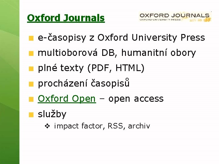 Oxford Journals e-časopisy z Oxford University Press multioborová DB, humanitní obory plné texty (PDF,