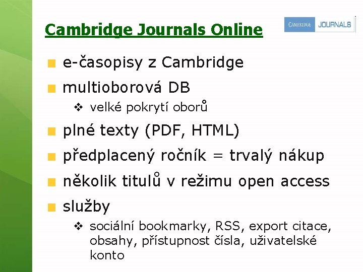 Cambridge Journals Online e-časopisy z Cambridge multioborová DB v velké pokrytí oborů plné texty