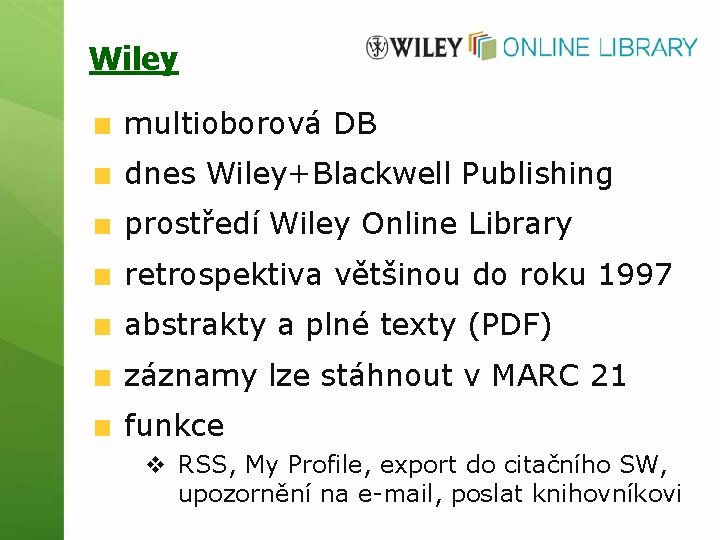 Wiley multioborová DB dnes Wiley+Blackwell Publishing prostředí Wiley Online Library retrospektiva většinou do roku