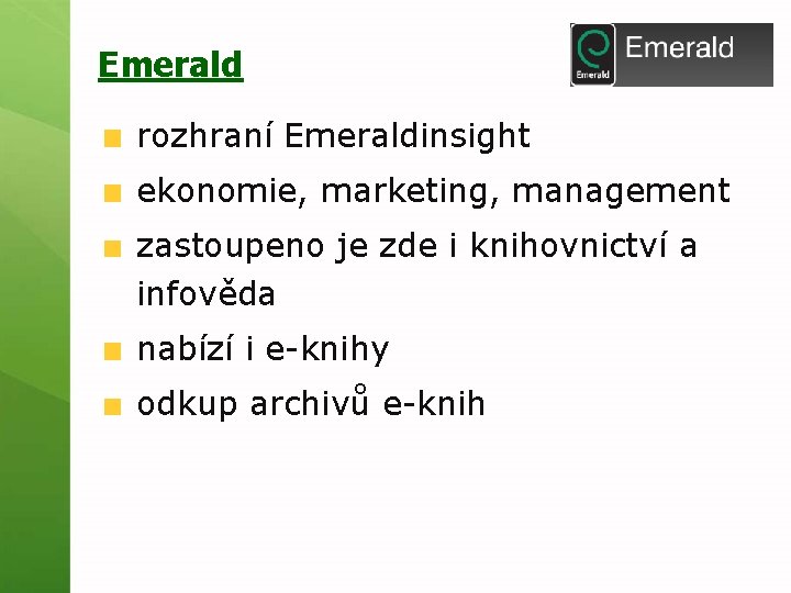 Emerald rozhraní Emeraldinsight ekonomie, marketing, management zastoupeno je zde i knihovnictví a infověda nabízí