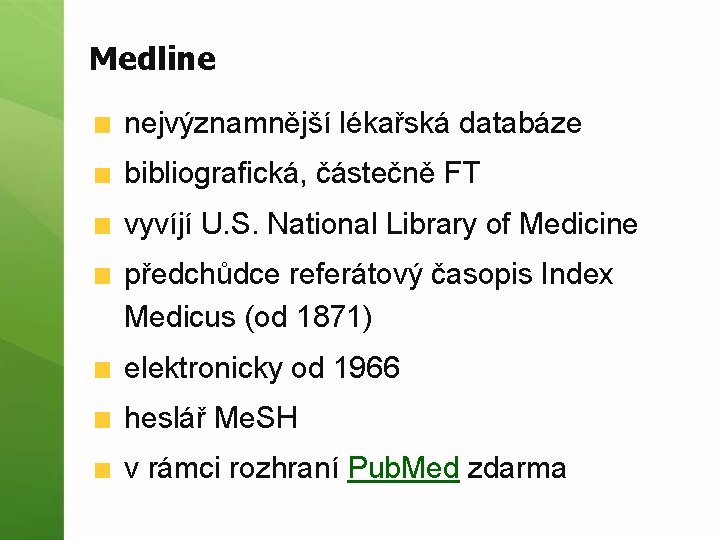 Medline nejvýznamnější lékařská databáze bibliografická, částečně FT vyvíjí U. S. National Library of Medicine