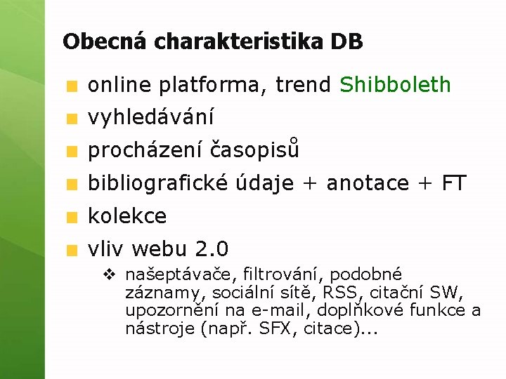 Obecná charakteristika DB online platforma, trend Shibboleth vyhledávání procházení časopisů bibliografické údaje + anotace