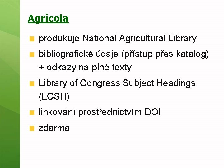 Agricola produkuje National Agricultural Library bibliografické údaje (přístup přes katalog) + odkazy na plné