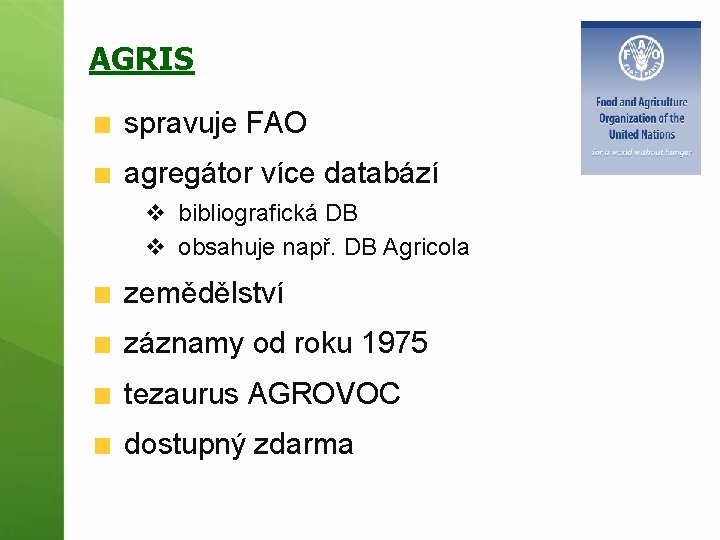 AGRIS spravuje FAO agregátor více databází v bibliografická DB v obsahuje např. DB Agricola