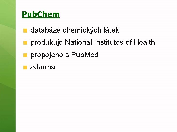 Pub. Chem databáze chemických látek produkuje National Institutes of Health propojeno s Pub. Med