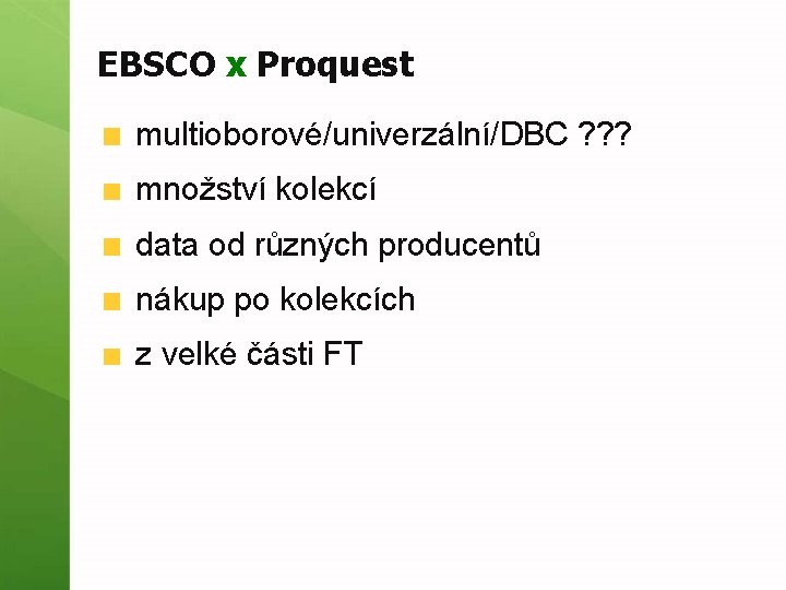 EBSCO x Proquest multioborové/univerzální/DBC ? ? ? množství kolekcí data od různých producentů nákup