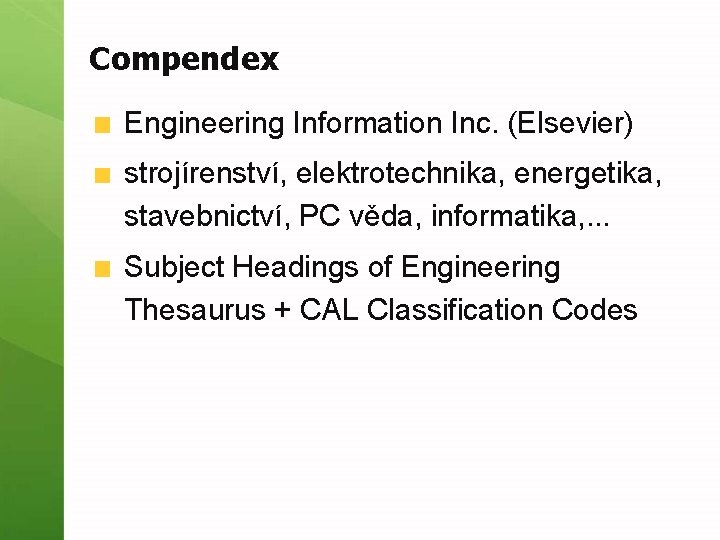Compendex Engineering Information Inc. (Elsevier) strojírenství, elektrotechnika, energetika, stavebnictví, PC věda, informatika, . .