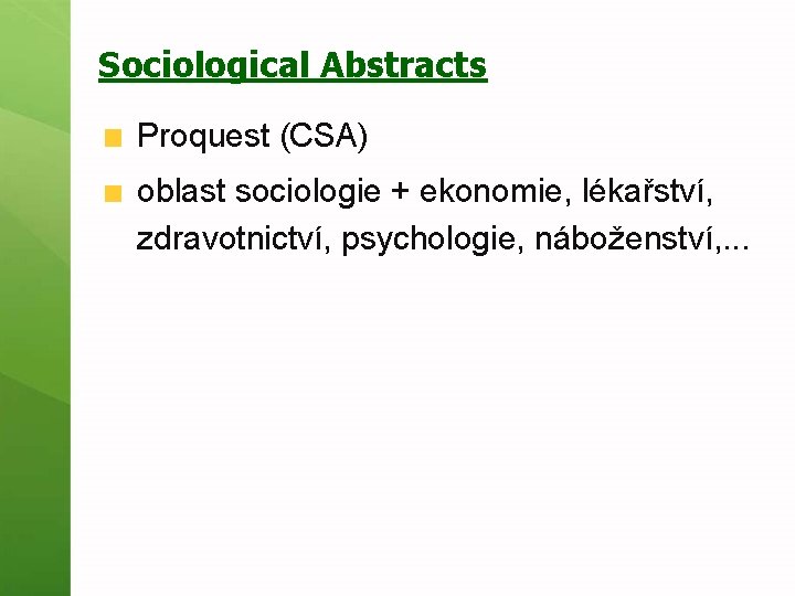 Sociological Abstracts Proquest (CSA) oblast sociologie + ekonomie, lékařství, zdravotnictví, psychologie, náboženství, . .