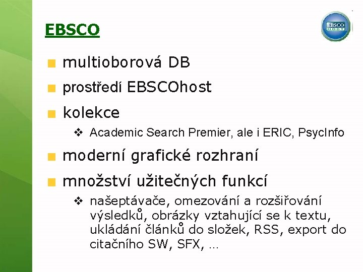 EBSCO multioborová DB prostředí EBSCOhost kolekce v Academic Search Premier, ale i ERIC, Psyc.