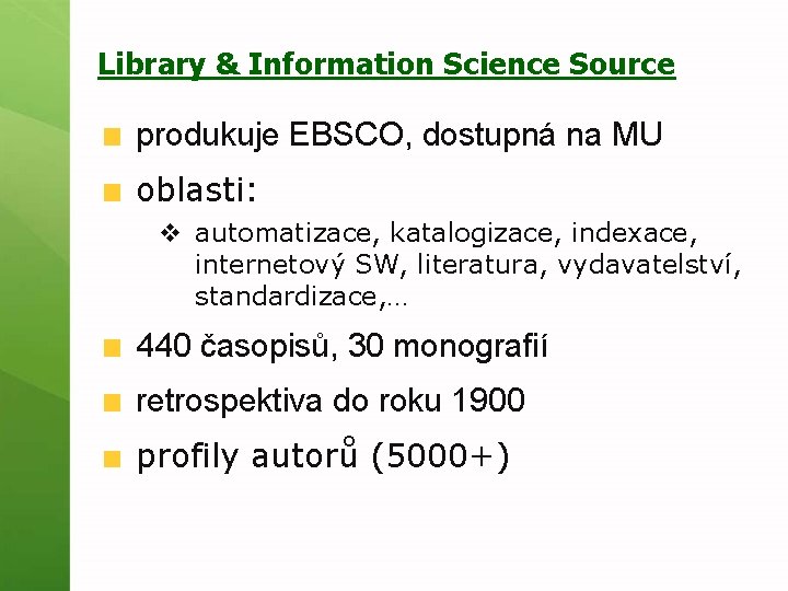 Library & Information Science Source produkuje EBSCO, dostupná na MU oblasti: v automatizace, katalogizace,