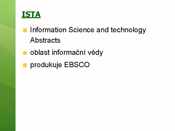 ISTA Information Science and technology Abstracts oblast informační vědy produkuje EBSCO 