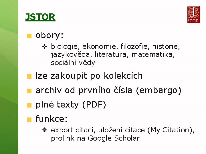 JSTOR obory: v biologie, ekonomie, filozofie, historie, jazykověda, literatura, matematika, sociální vědy lze zakoupit