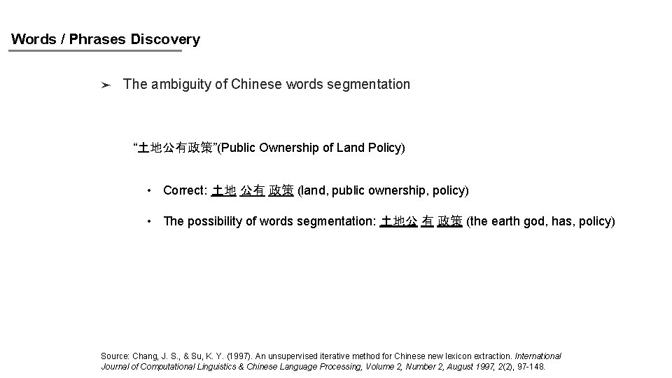 Words / Phrases Discovery ➤ The ambiguity of Chinese words segmentation “土地公有政策”(Public Ownership of