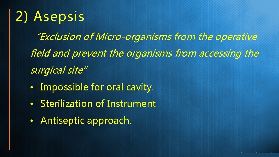 2) Asepsis “Exclusion of Micro-organisms from the operative field and prevent the organisms from