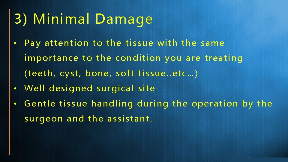 3) Minimal Damage • Pay attention to the tissue with the same importance to