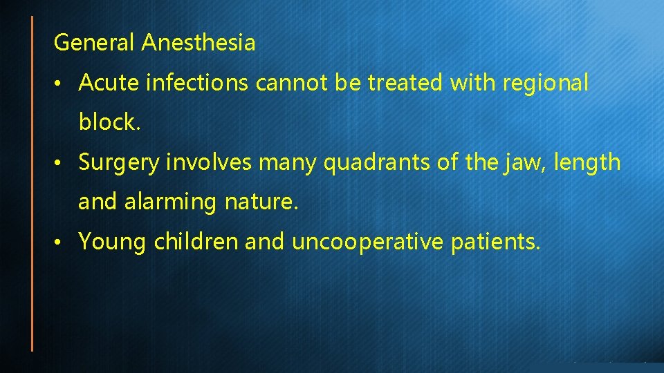 General Anesthesia • Acute infections cannot be treated with regional block. • Surgery involves