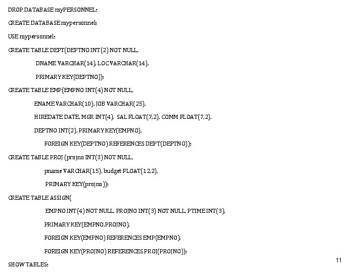 DROP DATABASE my. PERSONNEL; CREATE DATABASE mypersonnel; USE mypersonnel; CREATE TABLE DEPT(DEPTNO INT(2) NOT