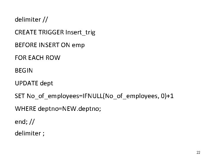 delimiter // CREATE TRIGGER Insert_trig BEFORE INSERT ON emp FOR EACH ROW BEGIN UPDATE