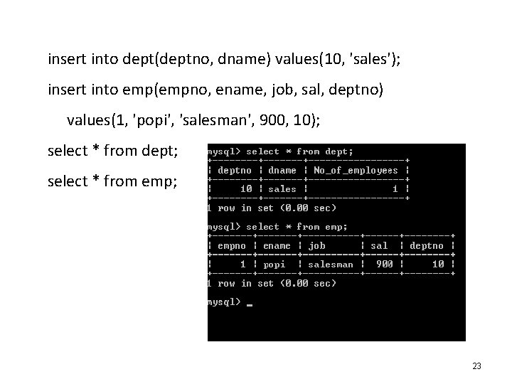 insert into dept(deptno, dname) values(10, 'sales'); insert into emp(empno, ename, job, sal, deptno) values(1,