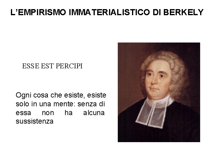 L’EMPIRISMO IMMATERIALISTICO DI BERKELY ESSE EST PERCIPI Ogni cosa che esiste, esiste solo in