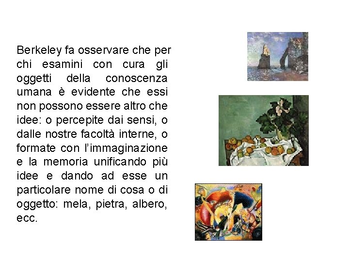 Berkeley fa osservare che per chi esamini con cura gli oggetti della conoscenza umana