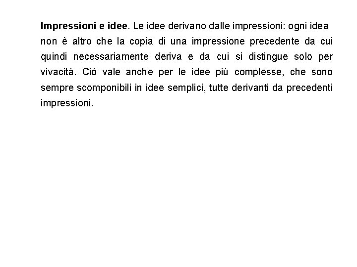 Impressioni e idee. Le idee derivano dalle impressioni: ogni idea non è altro che