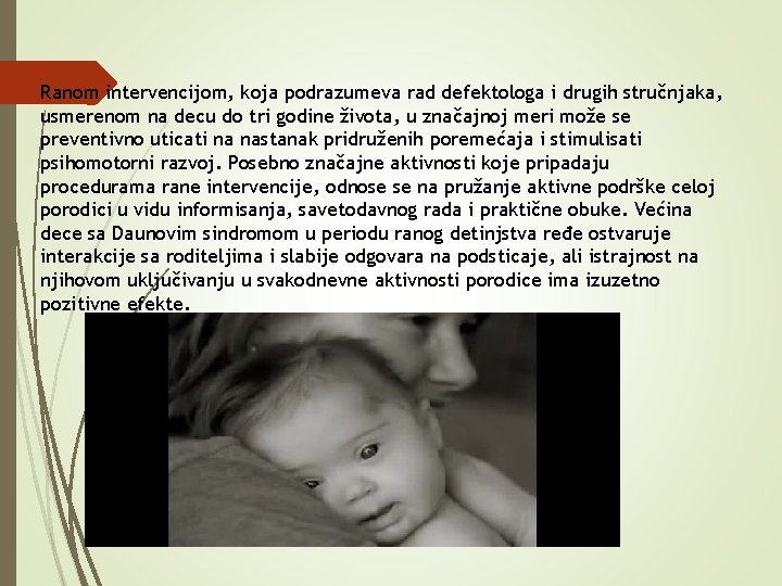 Ranom intervencijom, koja podrazumeva rad defektologa i drugih stručnjaka, usmerenom na decu do tri