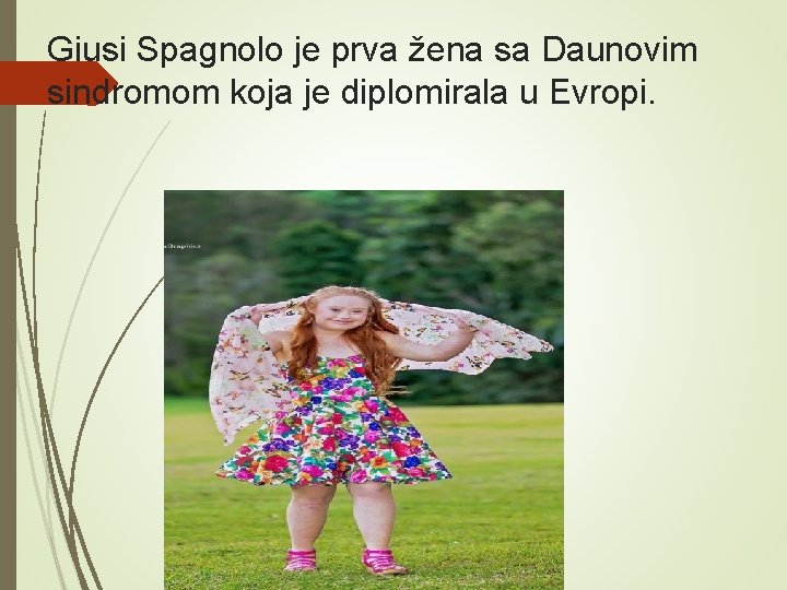 Giusi Spagnolo je prva žena sa Daunovim sindromom koja je diplomirala u Evropi. 