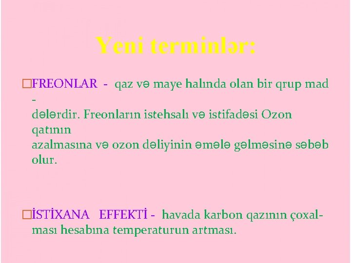 Yeni terminlər: �FREONLAR - qaz və maye halında olan bir qrup mad dələrdir. Freonların