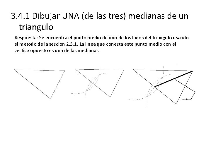 3. 4. 1 Dibujar UNA (de las tres) medianas de un triangulo Respuesta: Se