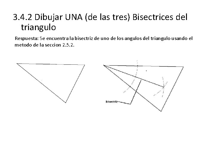 3. 4. 2 Dibujar UNA (de las tres) Bisectrices del triangulo Respuesta: Se encuentra