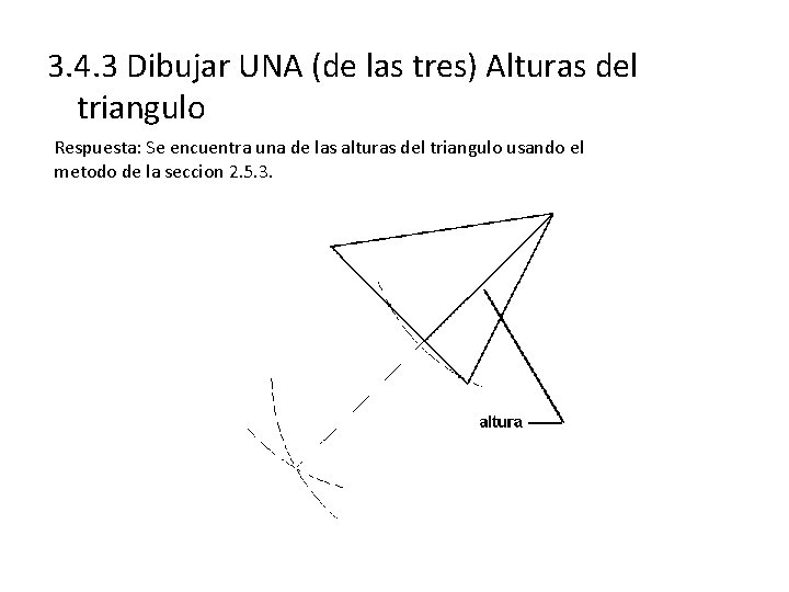 3. 4. 3 Dibujar UNA (de las tres) Alturas del triangulo Respuesta: Se encuentra