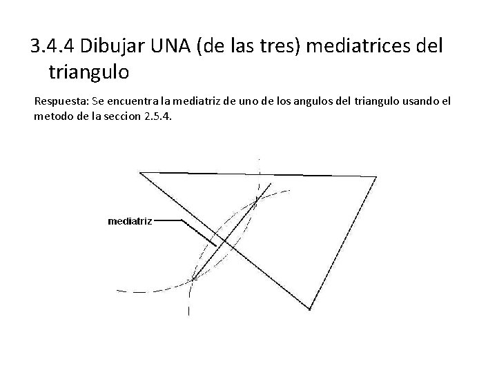 3. 4. 4 Dibujar UNA (de las tres) mediatrices del triangulo Respuesta: Se encuentra