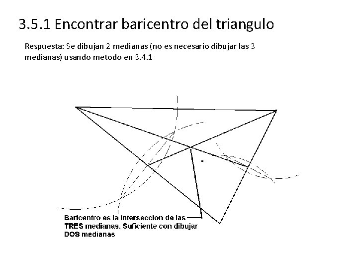 3. 5. 1 Encontrar baricentro del triangulo Respuesta: Se dibujan 2 medianas (no es